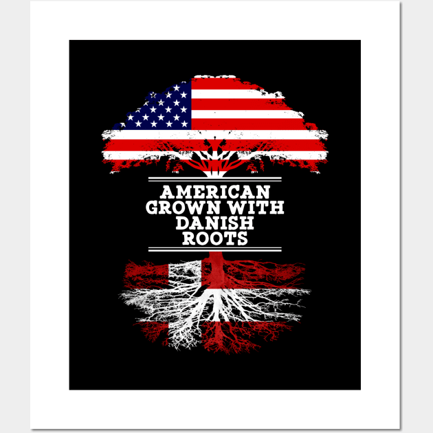 American Grown With Danish Roots - Gift for Danish From Denmark Wall Art by Country Flags